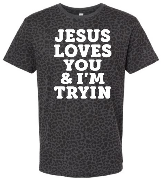 Jesus loves you and I'm tryin